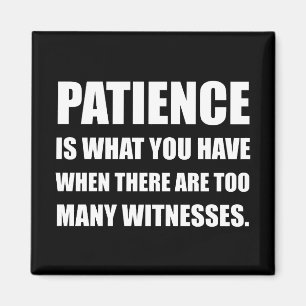 Patience Too Many Witnesses Magnet