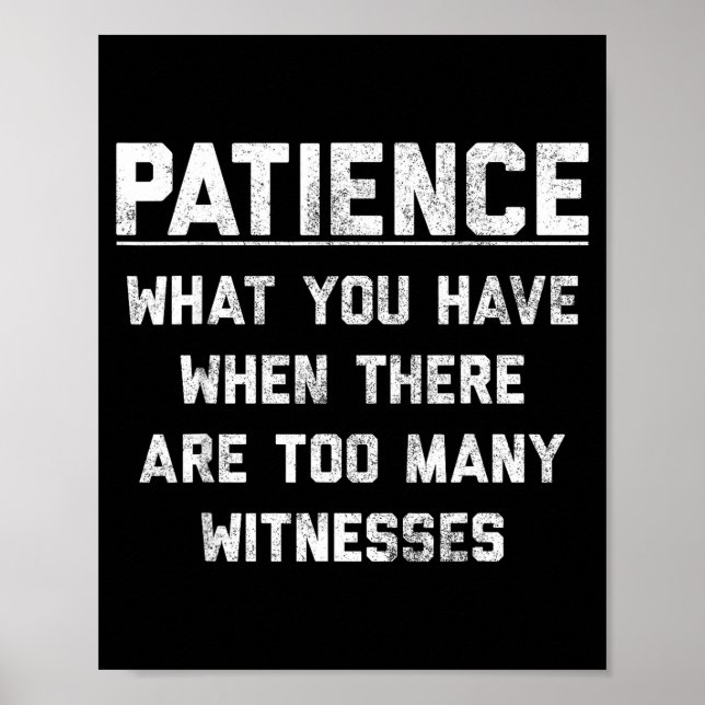 Patience What You Have When There Are Too Many Wit Poster (Front)