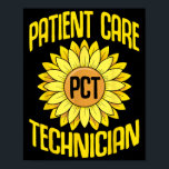 Patient Care Technician Pct Funny Sunflowers Desig Poster<br><div class="desc">Patient Care Technician Pct Funny Sunflowers Design Pct Week</div>