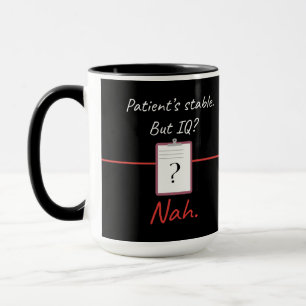 Patient’s Stable But IQ? Nah – Nurse Dark Humour Mug