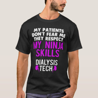 Patients Don'T Fear They Respect Ninja Ss Dialysis T-Shirt