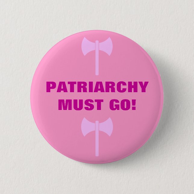 PATRIARCHY MUST GO! 6 CM ROUND BADGE (Front)