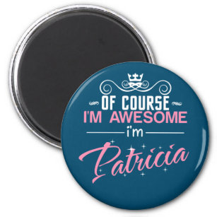 Patricia Of Course I'm Awesome I'm Patricia name Magnet