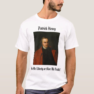 Patrick Henry, Patrick Henry, Give Me Liberty o... T-Shirt