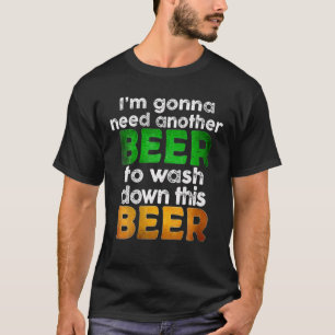 Patrick I’M Gonna Need Another Beer To Wash Down T T-Shirt