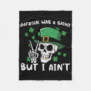 Patrick Was Saint But I Aint Skull St Patricks Day Fleece Blanket