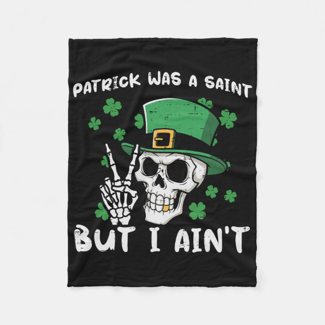 Patrick Was Saint But I Aint Skull St Patricks Day Fleece Blanket (Front)