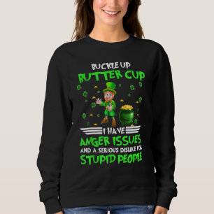 Patricks Day Buckle Up Buttercup I Have Anger Issu Sweatshirt