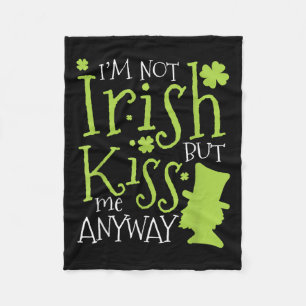 Patrick's Day I'm Not Irish But Kiss Me Anyway  Fleece Blanket