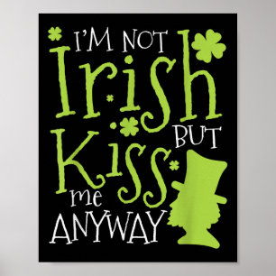 Patrick's Day I'm Not Irish But Kiss Me Anyway Poster