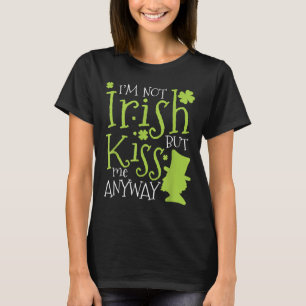 Patrick's Day I'm Not Irish But Kiss Me Anyway  T-Shirt