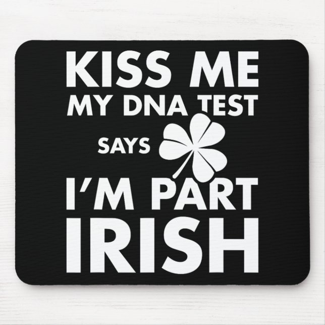 Patricks Day Kiss Me Dna Test Says Part Irish  Mouse Pad (Front)