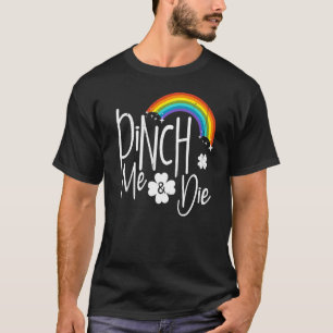 Patricks Day Pinch Me And Die St Patricks Day Sham T-Shirt