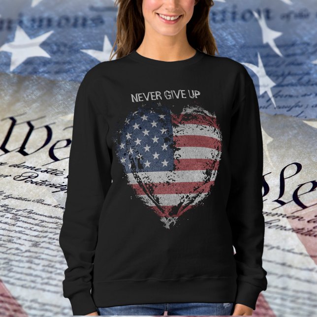 Patriot American Flag, Never Give Up  Sweatshirt (Patriot American Flag, Never Give Up Ladies Sweatshirt)