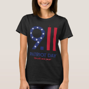 Patriot day 9.11 t-shirt funny , we will never for