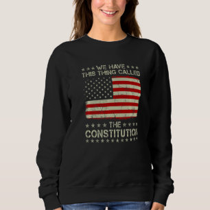 Patriot Patriotic We Have This Thing Called The Co Sweatshirt