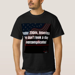 Patriotic 250th Funny Overcomplicated Shirt