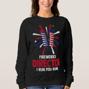 Patriotic 4th Of July Firework Director I Run You Sweatshirt