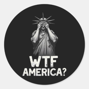 Patriotic 4th Of July Statue Of Liberty Wtf Americ Classic Round Sticker