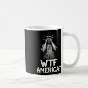 Patriotic 4th Of July Statue Of Liberty Wtf Americ Coffee Mug
