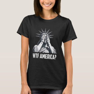 Patriotic 4th Of July Statue Of Liberty WTF Americ T-Shirt