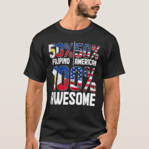 Patriotic 50 Filipino 50 American 100 Awesome T-Shirt
