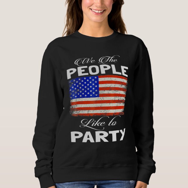 Patriotic American Flag With We The People Like To Sweatshirt (Front)