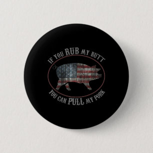 Patriotic Bbq Rub My Butt Pull My Pork Funny T Shi 6 Cm Round Badge