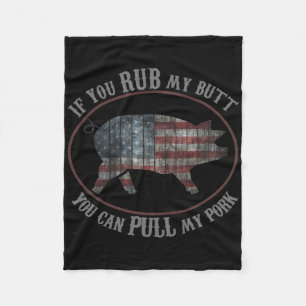 Patriotic Bbq Rub My Butt Pull My Pork Funny T Shi Fleece Blanket