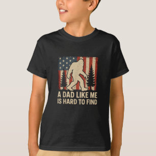 Patriotic Bigfoot A Dad Like Me Is Hard To Find Fu T-Shirt