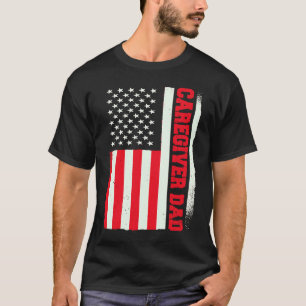 Patriotic Caregiving Nurse Nursing Careviger Dad T-Shirt