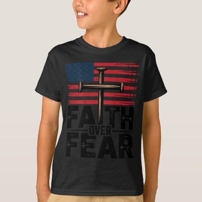 Patriotic Christian Faith Over Fear American Flag  T-Shirt (Front)