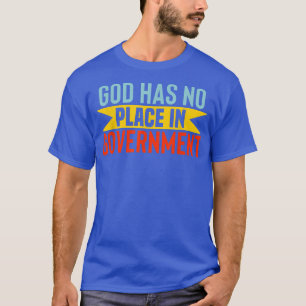 Patriotic Conservative Freedom God No place in Gov T-Shirt