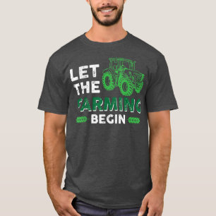 Patriotic Farmer Local Food Let The Farming Begin  T-Shirt