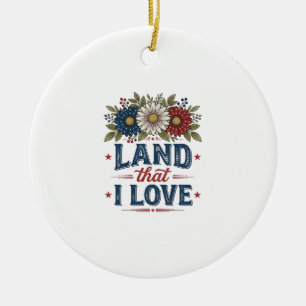 Patriotic Floral Land That I Love Shirt Design_1 Ceramic Ornament