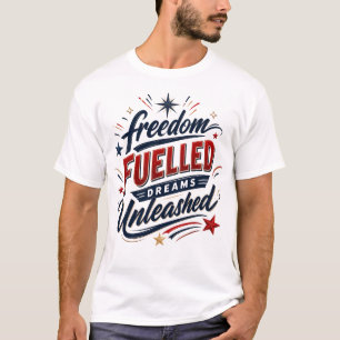Patriotic Freedom Fuelled Dreams Unleashed T-Shirt