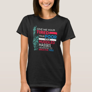 Patriotic Give Me Your Tired Pro Immigrant Statue  T-Shirt