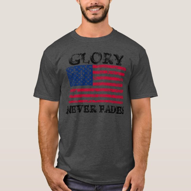 Patriotic Glory Never Fades T-Shirt (Front)