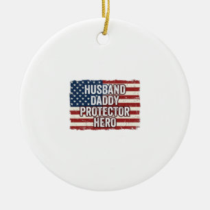 Patriotic Husband Daddy Protector Hero Flag Shirt  Ceramic Ornament