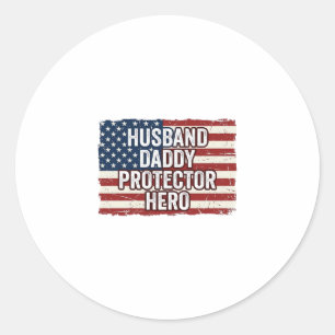 Patriotic Husband Daddy Protector Hero Flag Shirt  Classic Round Sticker