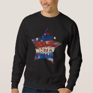 Patriotic I Bleed Red White And Blue Usa Flag Quot Sweatshirt