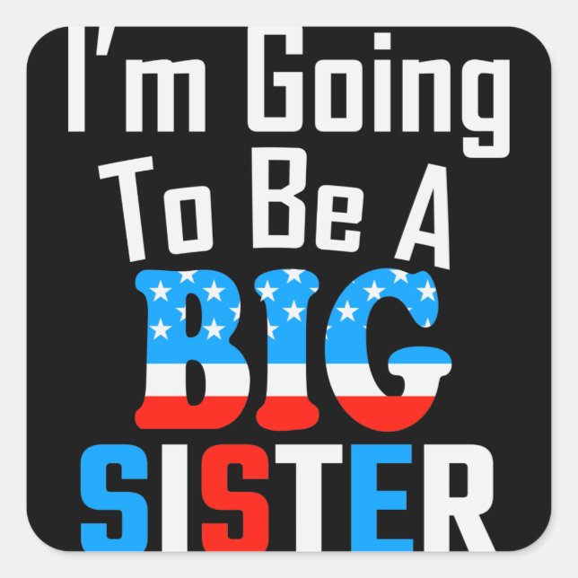 Patriotic I'm Going To Be A Big Sister Square Sticker (Front)