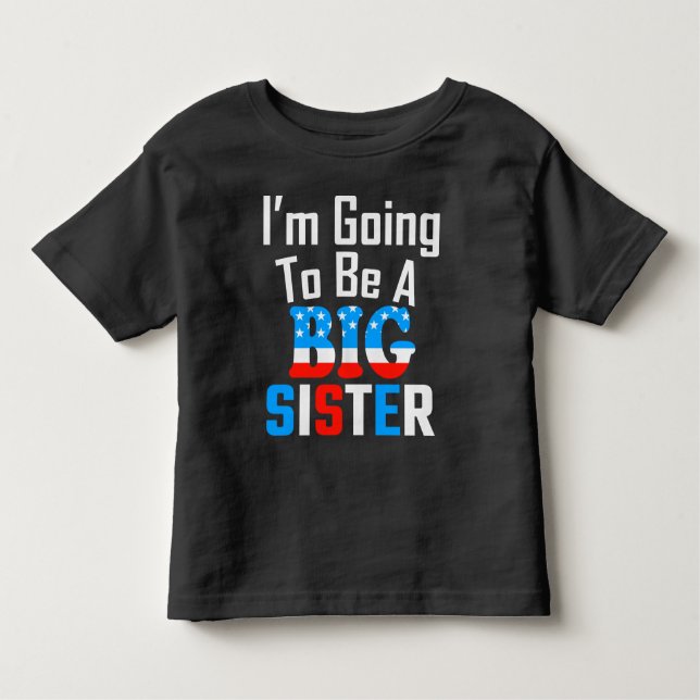 Patriotic I'm Going To Be A Big Sister Toddler T-Shirt (Front)