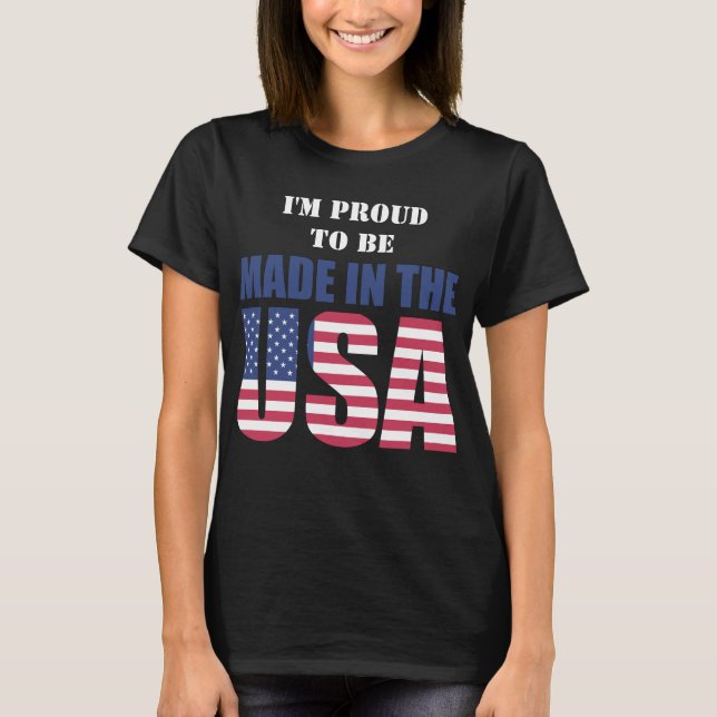 Patriotic I'm Proud to be Made in the USA T-Shirt (Front)
