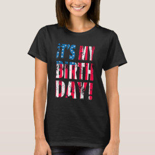 Patriotic It's My Birthday Us Flag 4th Of July B T-Shirt