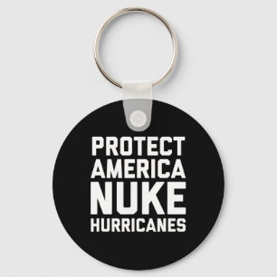 Patriotic Protect America Nuke Hurricanes Quote  Key Ring
