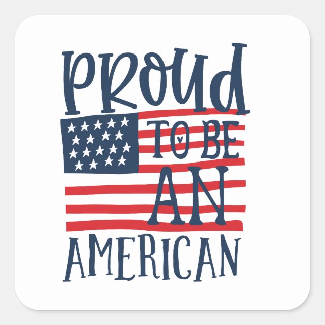 Patriotic Proud to be an American July Fourth Square Sticker (Front)