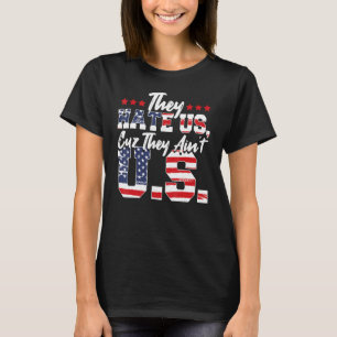 Patriotic Quote They Hate Us Cuz They Ainu2019t U T-Shirt