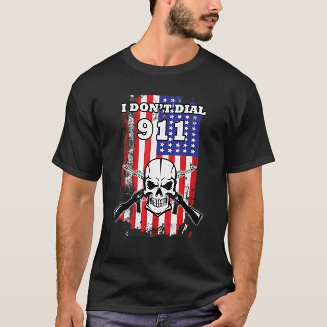 Patriotic Second Amendment I Don't Dial 911 T-Shirt (Front)