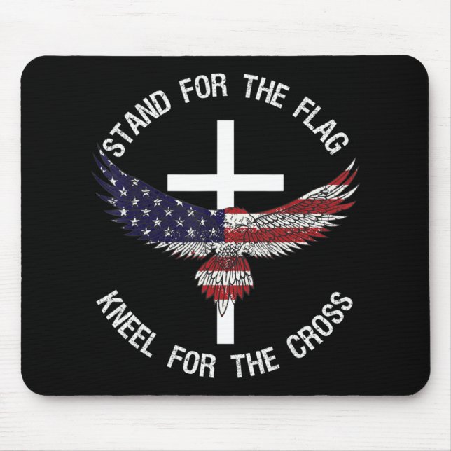 Patriotic Stand For The Flag Kneel For The Cross  Mouse Pad (Front)